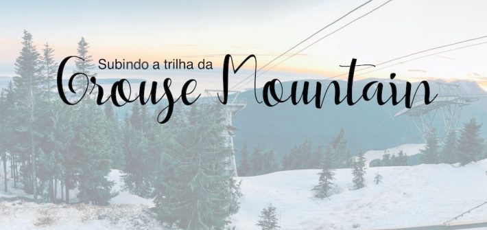Nossa experiência subindo a trilha da Grouse Mountain vai ficar marcada pela superação e esforço e pela bela vista do pôr do sol no topo da montanha. Veja os detalhes dessa aventura!