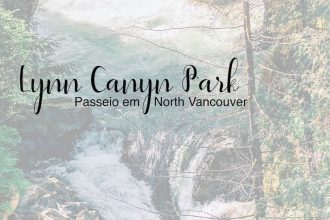 Conheça o Lynn Canyon Park em North Vancouver, um passeio com trilhas, ponte suspensa, cachoeira e muita natureza!