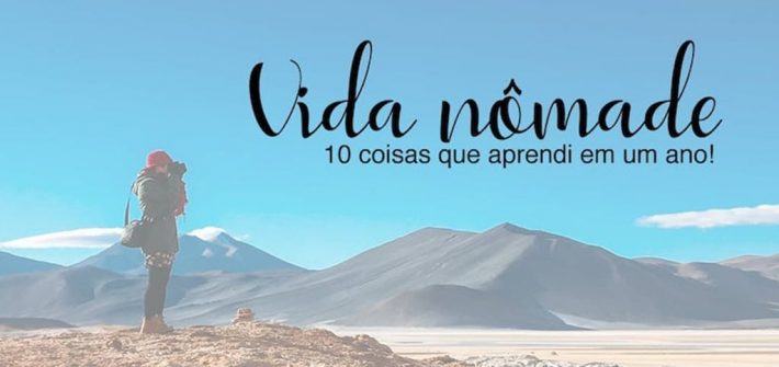 Dez coisas que aprendi em um ano de vivendo como nômade!
